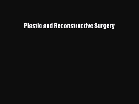 Read Plastic and Reconstructive Surgery Ebook Free