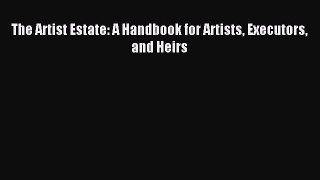 [PDF] The Artist Estate: A Handbook for Artists Executors and Heirs Download Full Ebook