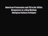 [PDF] American Protestants and TV in the 1950s: Responses to a New Medium (Religion/Culture/Critique)