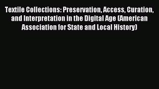 [PDF] Textile Collections: Preservation Access Curation and Interpretation in the Digital Age