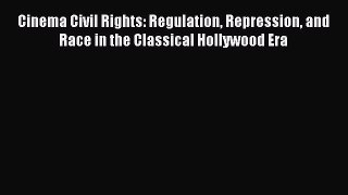 [PDF] Cinema Civil Rights: Regulation Repression and Race in the Classical Hollywood Era Download