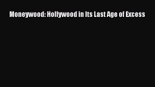 [PDF] Moneywood: Hollywood in Its Last Age of Excess Read Full Ebook