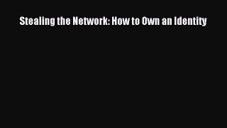 Read Stealing the Network: How to Own an Identity Ebook Free