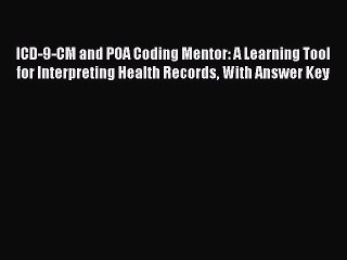 Read ICD-9-CM and POA Coding Mentor: A Learning Tool for Interpreting Health Records With Answer
