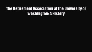 [PDF] The Retirement Association at the University of Washington: A History Read Full Ebook