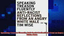 READ book  Speaking Treason Fluently AntiRacist Reflections From an Angry White Male Full EBook