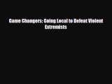 Read Books Game Changers: Going Local to Defeat Violent Extremists ebook textbooks