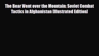 Download Books The Bear Went over the Mountain: Soviet Combat Tactics in Afghanistan [Illustrated