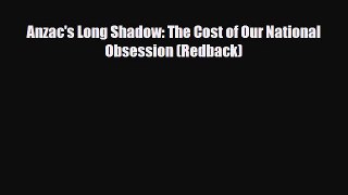 Read Books Anzac's Long Shadow: The Cost of Our National Obsession (Redback) ebook textbooks