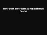 Download Money Drunk Money Sober 90 Days to Financial Freedom ebook textbooks
