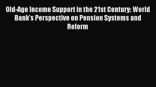 [PDF] Old-Age Income Support in the 21st Century: World Bank's Perspective on Pension Systems