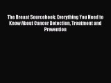 Read The Breast Sourcebook: Everything You Need to Know About Cancer Detection Treatment and