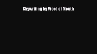 Read Skywriting by Word of Mouth Ebook Free