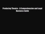 [PDF] Producing Theatre :  A Comprehensive and Legal Business Guide Read Online