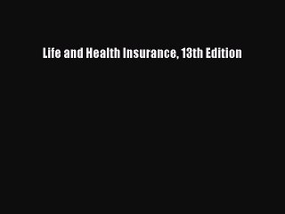 Read Life and Health Insurance 13th Edition Ebook Free