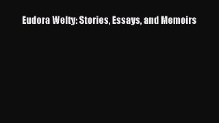 Read Eudora Welty: Stories Essays and Memoirs Ebook Free
