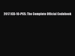 Read 2017 ICD-10-PCS: The Complete Official Codebook Ebook Free