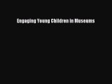 [PDF] Engaging Young Children in Museums Read Full Ebook