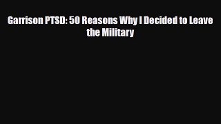Read Books Garrison PTSD: 50 Reasons Why I Decided to Leave the Military E-Book Free