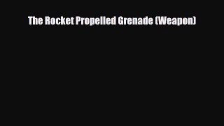Read Books The Rocket Propelled Grenade (Weapon) E-Book Free