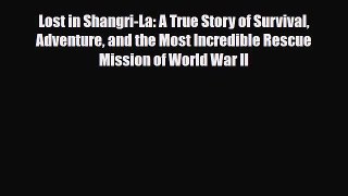 Read Books Lost in Shangri-La: A True Story of Survival Adventure and the Most Incredible Rescue