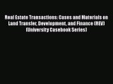 Read Book Real Estate Transactions: Cases and Materials on Land Transfer Development and Finance