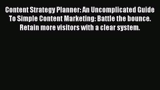Download Content Strategy Planner: An Uncomplicated Guide To Simple Content Marketing: Battle