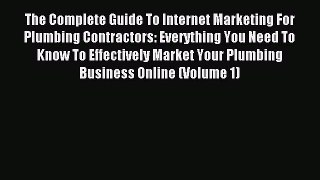 Read The Complete Guide To Internet Marketing For Plumbing Contractors: Everything You Need
