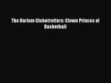 [PDF] The Harlem Globetrotters: Clown Princes of Basketball Download Full Ebook