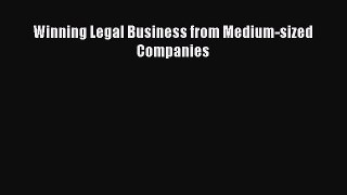 Read Book Winning Legal Business from Medium-sized Companies E-Book Free