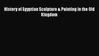 [PDF] History of Egyptian Sculpture & Painting in the Old Kingdom Free Books