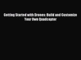 Download Getting Started with Drones: Build and Customize Your Own Quadcopter PDF Free