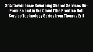 Read SOA Governance: Governing Shared Services On-Premise and in the Cloud (The Prentice Hall