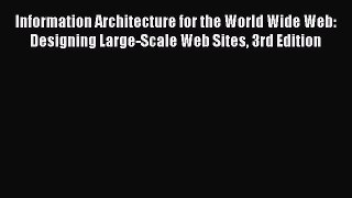 Read Information Architecture for the World Wide Web: Designing Large-Scale Web Sites 3rd Edition