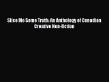 Read Slice Me Some Truth: An Anthology of Canadian Creative Non-fiction Ebook Free