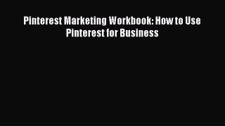 Read Pinterest Marketing Workbook: How to Use Pinterest for Business Ebook Free