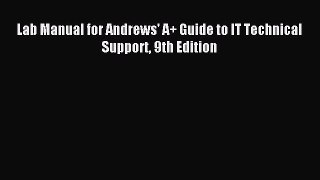Download Lab Manual for Andrews' A+ Guide to IT Technical Support 9th Edition Ebook Free