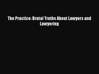 Video herunterladen: Read The Practice: Brutal Truths About Lawyers and Lawyering Ebook Free