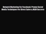 Download Network Marketing For Facebook: Proven Social Media Techniques For Direct Sales &