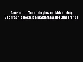 [PDF] Geospatial Technologies and Advancing Geographic Decision Making: Issues and Trends [Download]