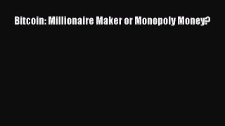 Read Bitcoin: Millionaire Maker or Monopoly Money? PDF Free