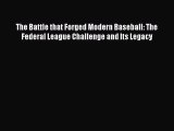 [PDF] The Battle that Forged Modern Baseball: The Federal League Challenge and Its Legacy Read