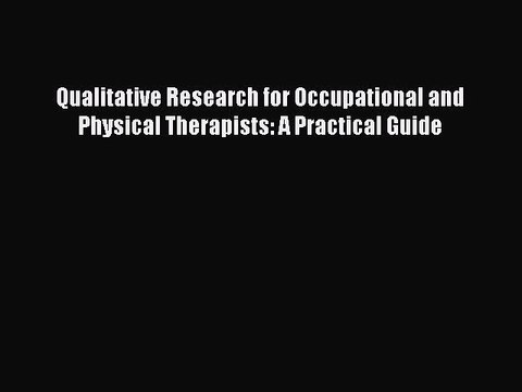 Read Qualitative Research for Occupational and Physical Therapists: A Practical Guide Ebook