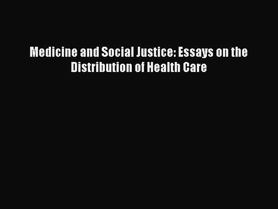 Read Medicine and Social Justice: Essays on the Distribution of Health Care Ebook Free