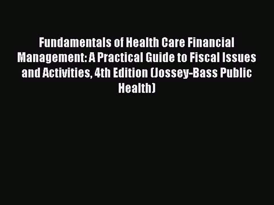Read Fundamentals of Health Care Financial Management: A Practical Guide to Fiscal Issues and
