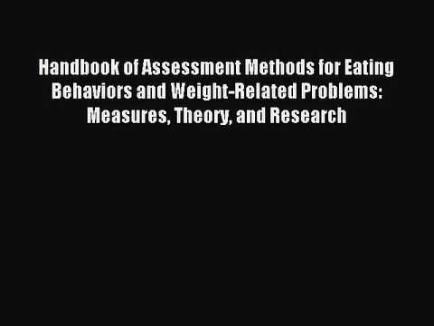 Read Handbook of Assessment Methods for Eating Behaviors and Weight-Related Problems: Measures