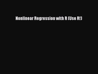 Download Nonlinear Regression with R (Use R!) Ebook Online