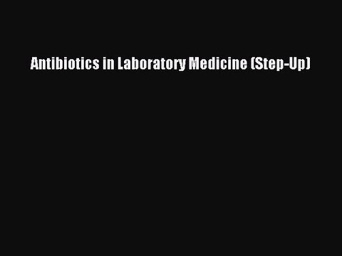 Download Antibiotics in Laboratory Medicine (Step-Up) Ebook Free