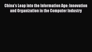 Read China's Leap into the Information Age: Innovation and Organization in the Computer Industry