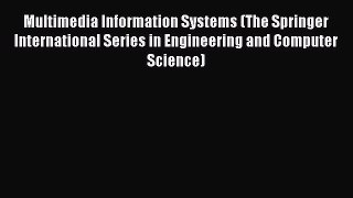 Read Multimedia Information Systems (The Springer International Series in Engineering and Computer
